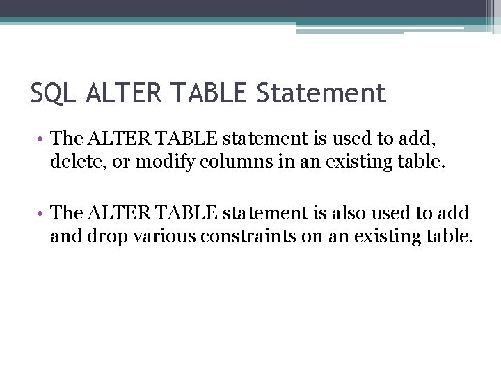 SQL ALTER TABLE Statement • The ALTER TABLE statement is used to add, delete,