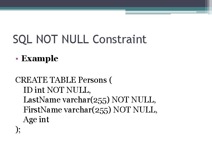 SQL NOT NULL Constraint • Example CREATE TABLE Persons ( ID int NOT NULL,