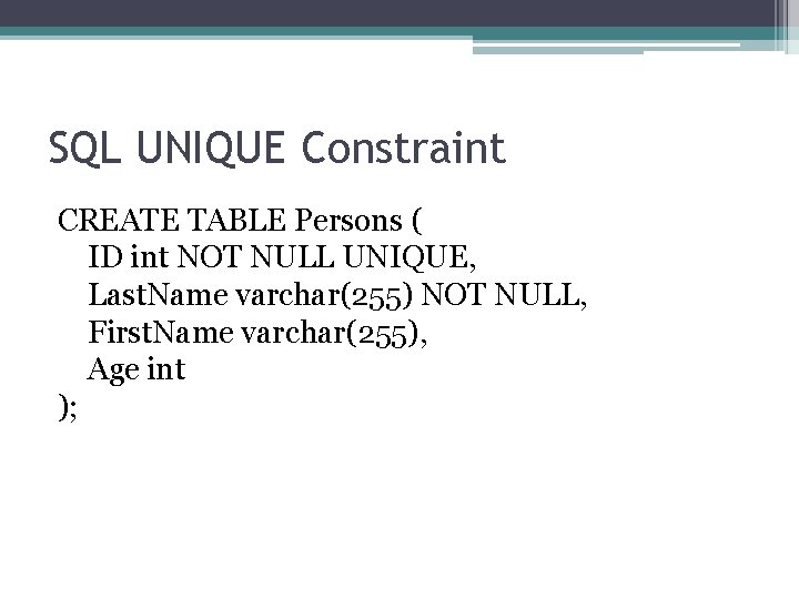 SQL UNIQUE Constraint CREATE TABLE Persons ( ID int NOT NULL UNIQUE, Last. Name