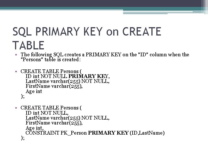 SQL PRIMARY KEY on CREATE TABLE • The following SQL creates a PRIMARY KEY
