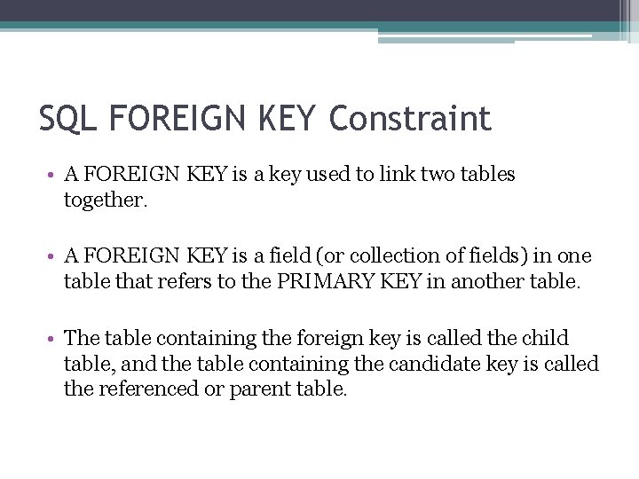 SQL FOREIGN KEY Constraint • A FOREIGN KEY is a key used to link