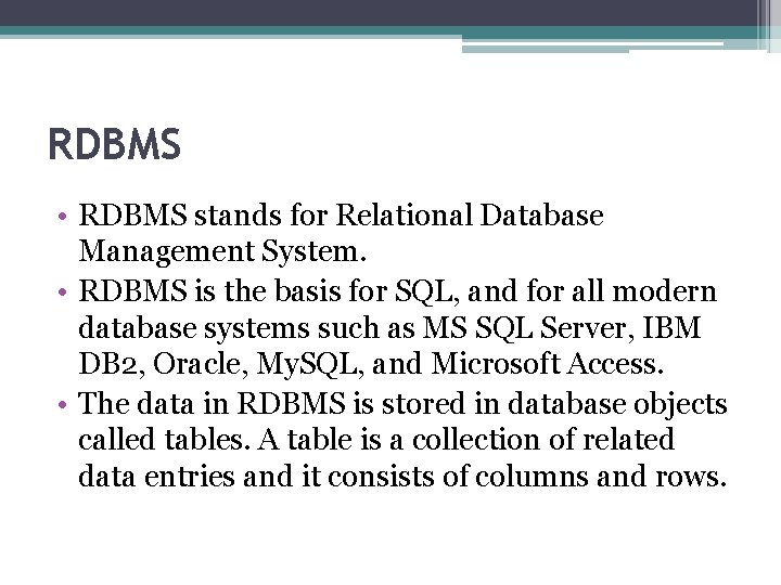RDBMS • RDBMS stands for Relational Database Management System. • RDBMS is the basis