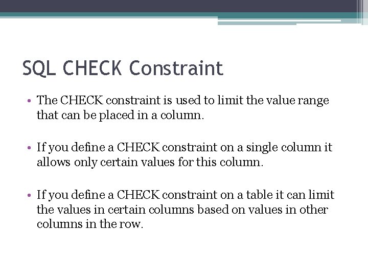 SQL CHECK Constraint • The CHECK constraint is used to limit the value range