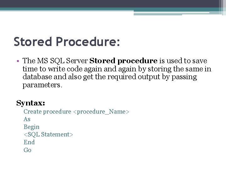 Stored Procedure: • The MS SQL Server Stored procedure is used to save time