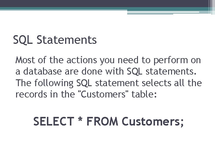 SQL Statements Most of the actions you need to perform on a database are