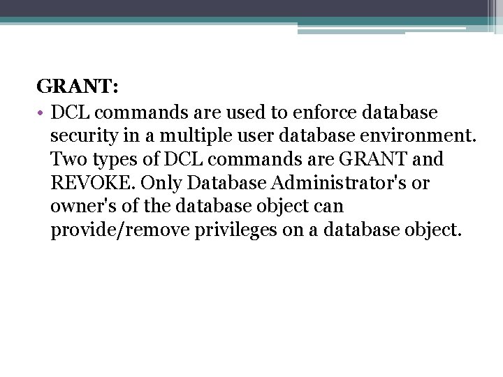 GRANT: • DCL commands are used to enforce database security in a multiple user