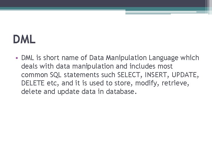 DML • DML is short name of Data Manipulation Language which deals with data