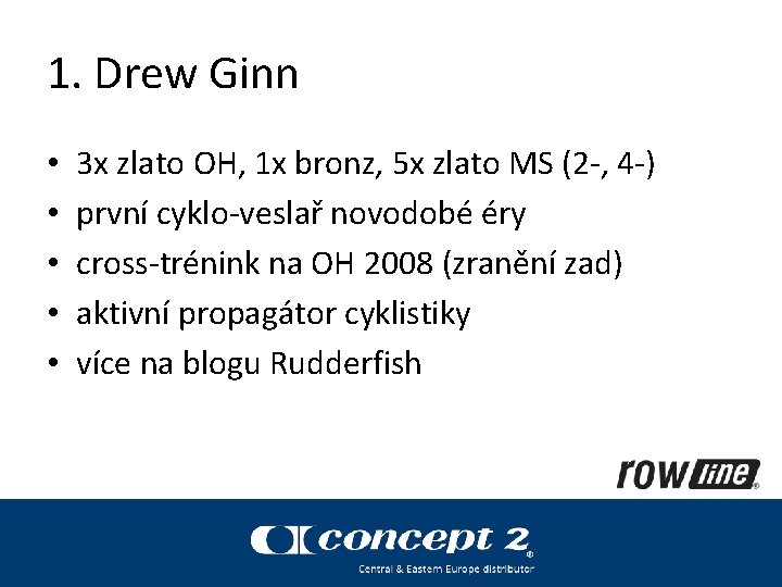 1. Drew Ginn • • • 3 x zlato OH, 1 x bronz, 5