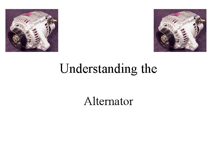  Understanding the Alternator 