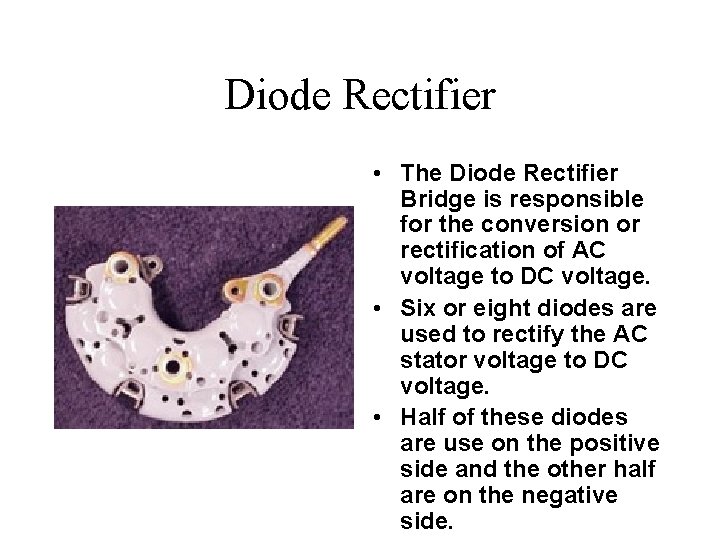 Diode Rectifier • The Diode Rectifier Bridge is responsible for the conversion or rectification