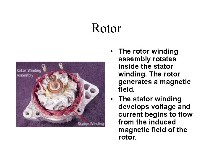 Rotor • The rotor winding assembly rotates inside the stator winding. The rotor generates