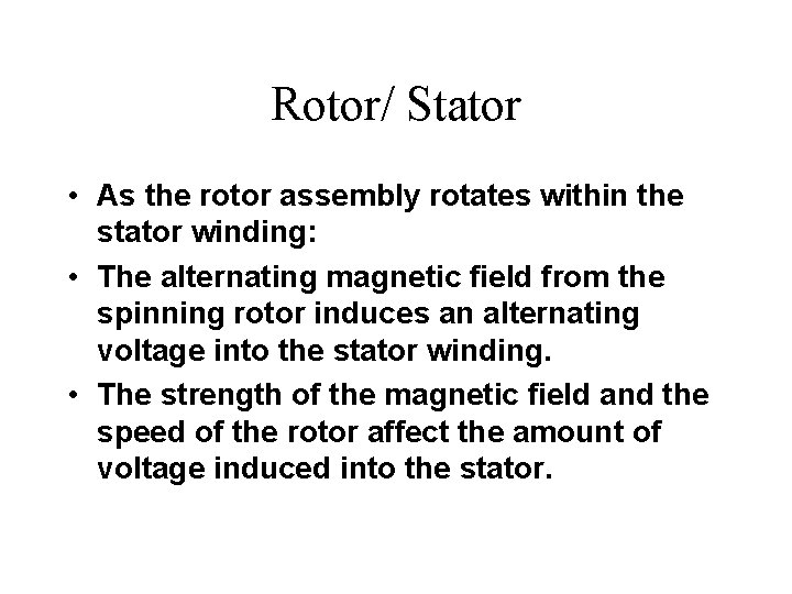 Rotor/ Stator • As the rotor assembly rotates within the stator winding: • The