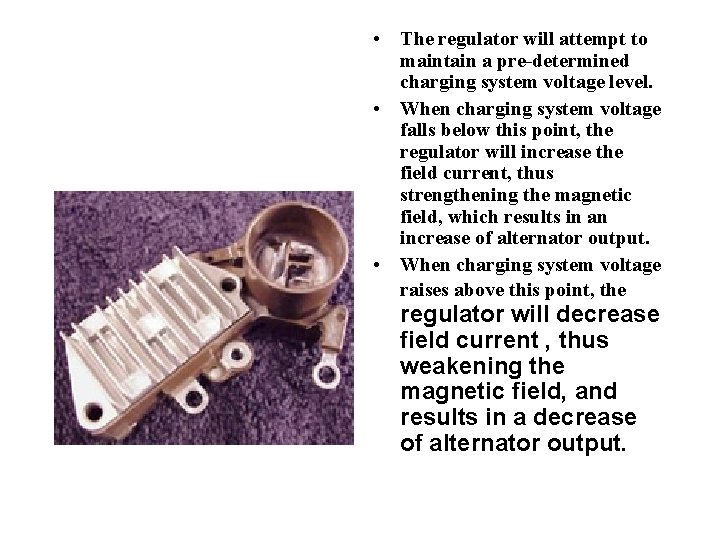  • The regulator will attempt to maintain a pre-determined charging system voltage level.