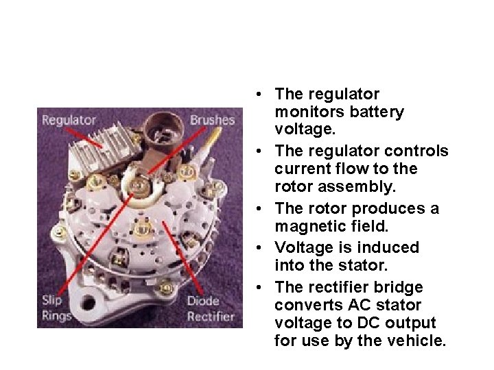  • The regulator monitors battery voltage. • The regulator controls current flow to