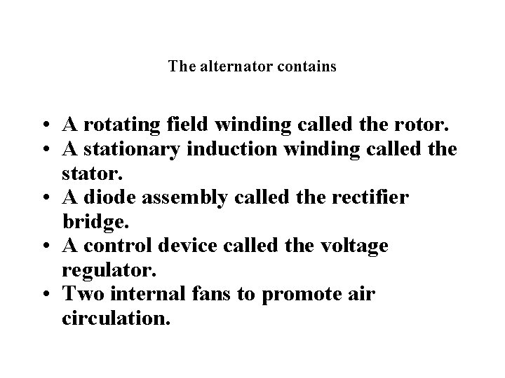 The alternator contains • A rotating field winding called the rotor. • A stationary