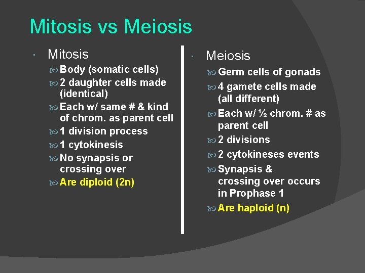 Mitosis vs Meiosis Mitosis Body (somatic cells) 2 daughter cells made (identical) Each w/