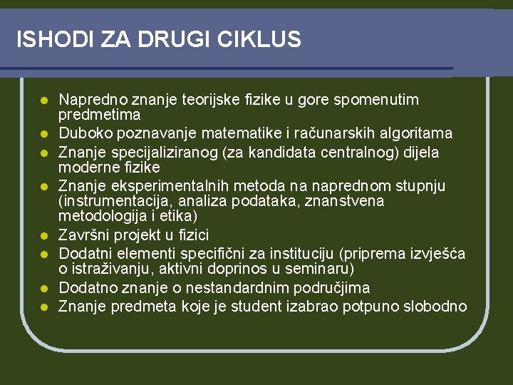 ISHODI ZA DRUGI CIKLUS l l l l Napredno znanje teorijske fizike u gore ISHODI ZA DRUGI CIKLUS l l l l Napredno znanje teorijske fizike u gore