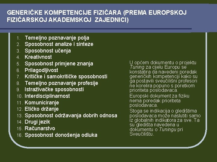 GENERIČKE KOMPETENCIJE FIZIČARA (PREMA EUROPSKOJ FIZIČARSKOJ AKADEMSKOJ ZAJEDNICI) 1. 2. 3. 4. 5. 6. GENERIČKE KOMPETENCIJE FIZIČARA (PREMA EUROPSKOJ FIZIČARSKOJ AKADEMSKOJ ZAJEDNICI) 1. 2. 3. 4. 5. 6.