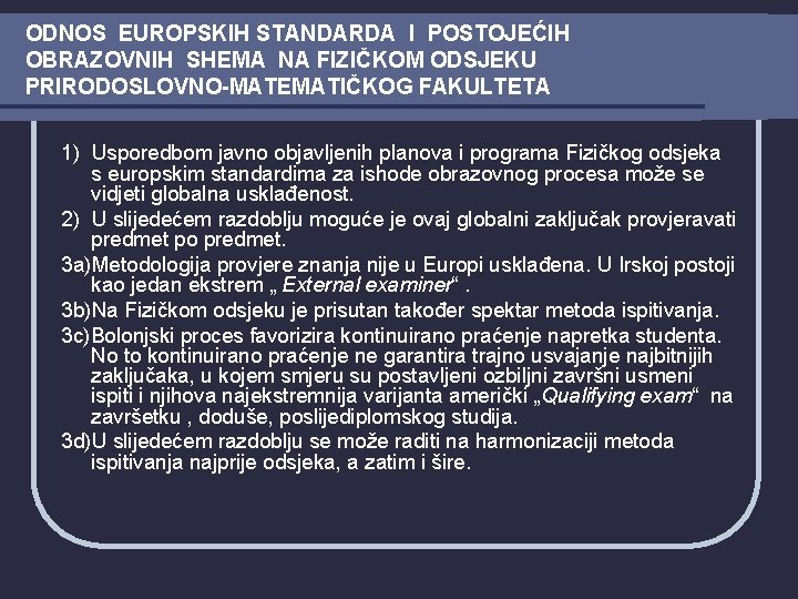 ODNOS EUROPSKIH STANDARDA I POSTOJEĆIH OBRAZOVNIH SHEMA NA FIZIČKOM ODSJEKU PRIRODOSLOVNO-MATEMATIČKOG FAKULTETA 1) Usporedbom ODNOS EUROPSKIH STANDARDA I POSTOJEĆIH OBRAZOVNIH SHEMA NA FIZIČKOM ODSJEKU PRIRODOSLOVNO-MATEMATIČKOG FAKULTETA 1) Usporedbom