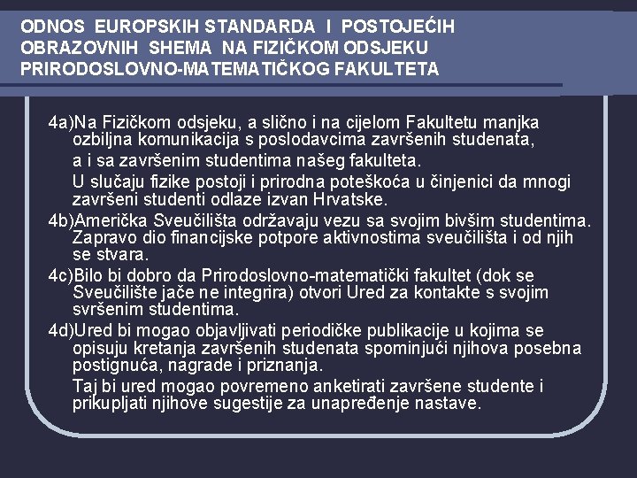 ODNOS EUROPSKIH STANDARDA I POSTOJEĆIH OBRAZOVNIH SHEMA NA FIZIČKOM ODSJEKU PRIRODOSLOVNO-MATEMATIČKOG FAKULTETA 4 a)Na ODNOS EUROPSKIH STANDARDA I POSTOJEĆIH OBRAZOVNIH SHEMA NA FIZIČKOM ODSJEKU PRIRODOSLOVNO-MATEMATIČKOG FAKULTETA 4 a)Na
