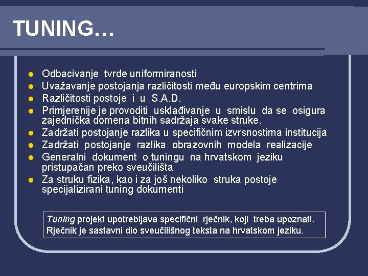 TUNING… l l l l Odbacivanje tvrde uniformiranosti Uvažavanje postojanja različitosti među europskim centrima TUNING… l l l l Odbacivanje tvrde uniformiranosti Uvažavanje postojanja različitosti među europskim centrima