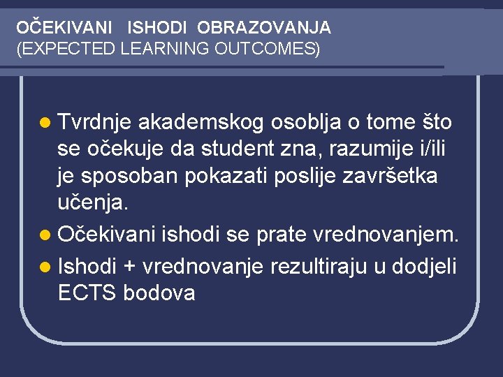 OČEKIVANI ISHODI OBRAZOVANJA (EXPECTED LEARNING OUTCOMES) l Tvrdnje akademskog osoblja o tome što se OČEKIVANI ISHODI OBRAZOVANJA (EXPECTED LEARNING OUTCOMES) l Tvrdnje akademskog osoblja o tome što se