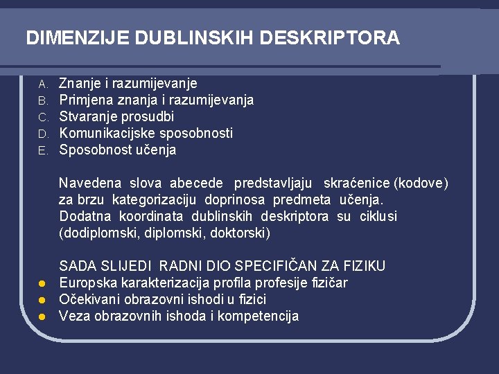 DIMENZIJE DUBLINSKIH DESKRIPTORA A. B. C. D. E. Znanje i razumijevanje Primjena znanja i DIMENZIJE DUBLINSKIH DESKRIPTORA A. B. C. D. E. Znanje i razumijevanje Primjena znanja i
