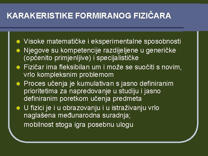 KARAKERISTIKE FORMIRANOG FIZIČARA l l l Visoke matematičke i eksperimentalne sposobnosti Njegove su kompetencije KARAKERISTIKE FORMIRANOG FIZIČARA l l l Visoke matematičke i eksperimentalne sposobnosti Njegove su kompetencije
