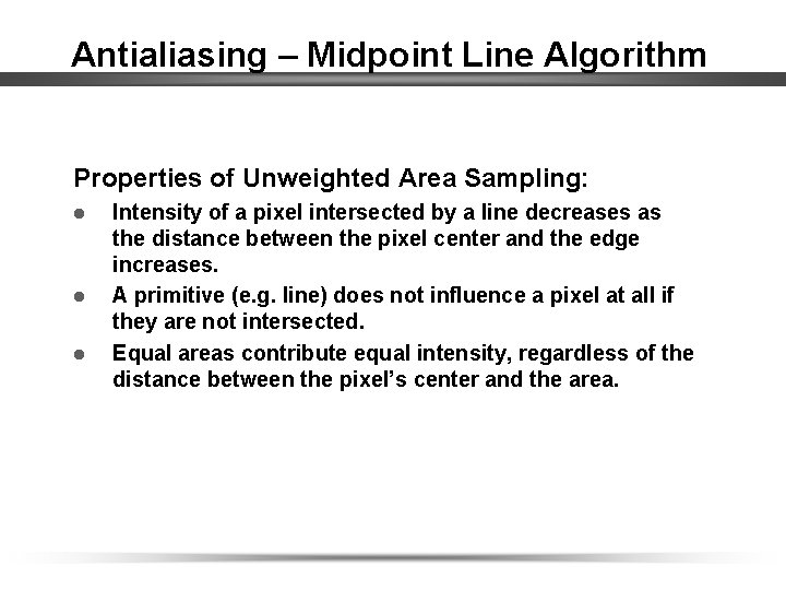 Antialiasing – Midpoint Line Algorithm Properties of Unweighted Area Sampling: l l l Intensity