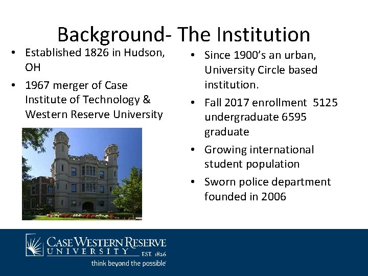 Background- The Institution • Established 1826 in Hudson, OH • 1967 merger of Case