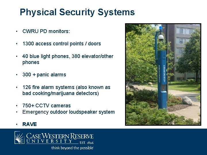 Physical Security Systems • CWRU PD monitors: • 1300 access control points / doors