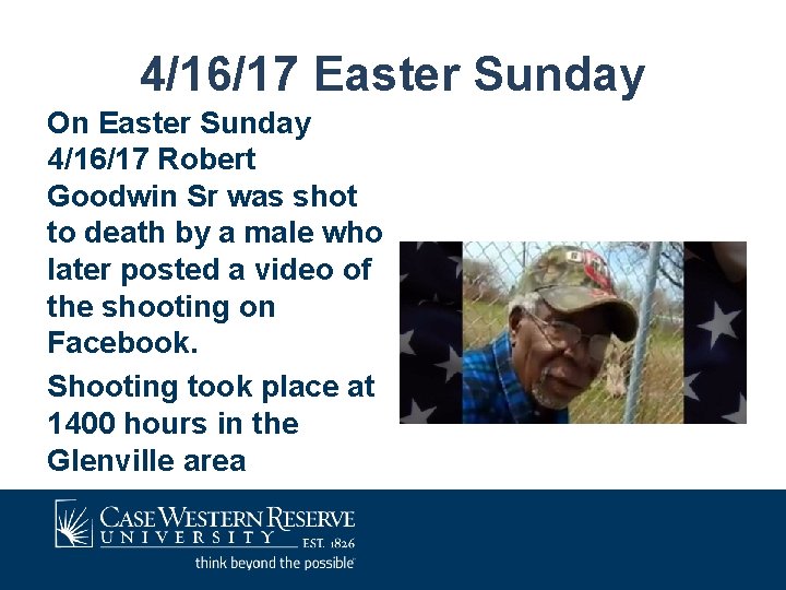 4/16/17 Easter Sunday On Easter Sunday 4/16/17 Robert Goodwin Sr was shot to death