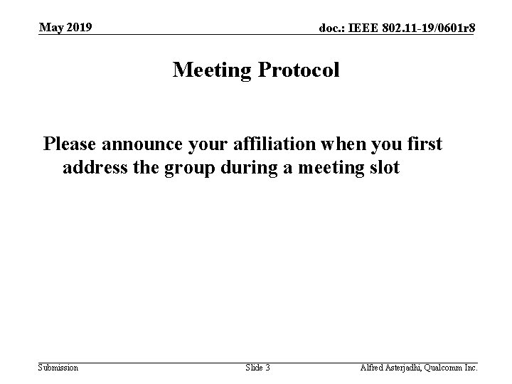 May 2019 doc. : IEEE 802. 11 -19/0601 r 8 Meeting Protocol Please announce