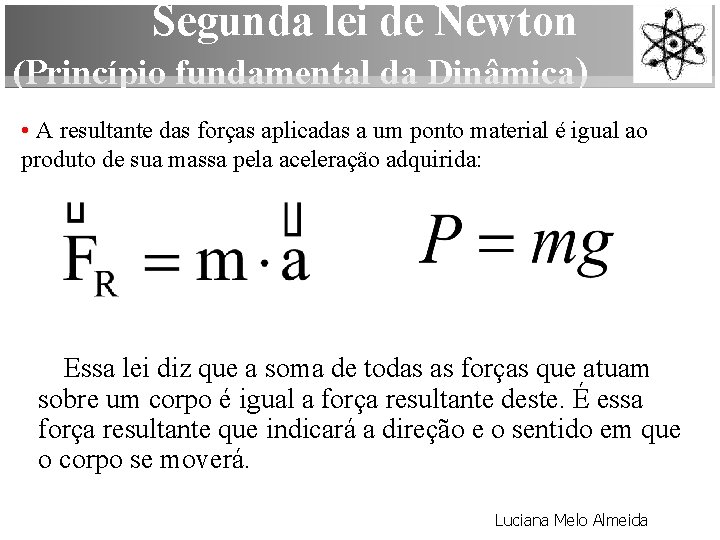 Segunda lei de Newton (Princípio fundamental da Dinâmica) • A resultante das forças aplicadas