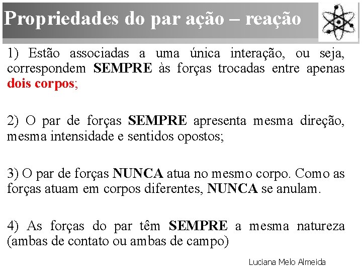 Propriedades do par ação – reação 1) Estão associadas a uma única interação, ou