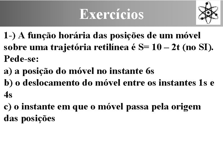 Exercícios 1 -) A função horária das posições de um móvel sobre uma trajetória