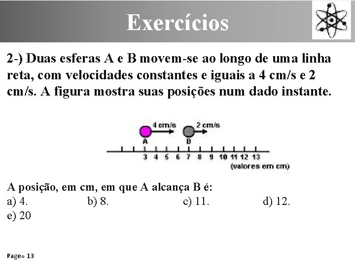 Exercícios 2 -) Duas esferas A e B movem-se ao longo de uma linha
