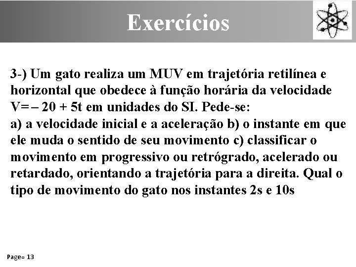 Exercícios 3 -) Um gato realiza um MUV em trajetória retilínea e horizontal que