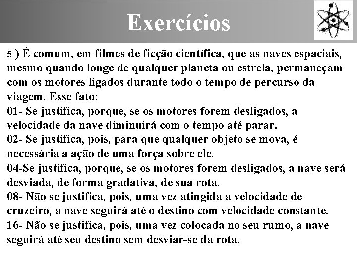 Exercícios 5 -) É comum, em filmes de ficção científica, que as naves espaciais,