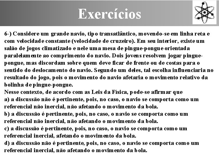 Exercícios 6 -) Considere um grande navio, tipo transatlântico, movendo-se em linha reta e