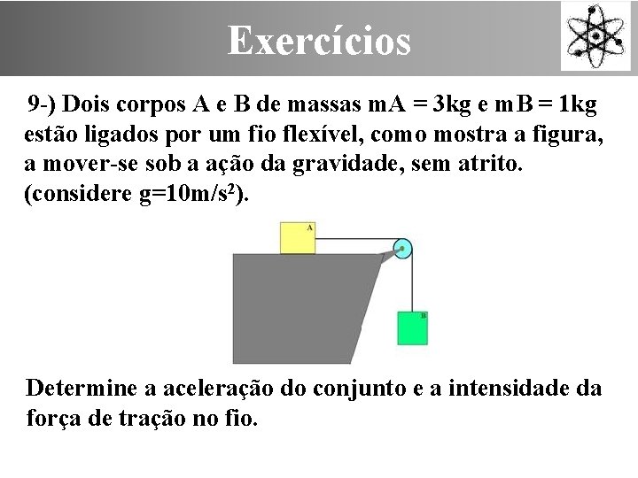Exercícios 9 -) Dois corpos A e B de massas m. A = 3