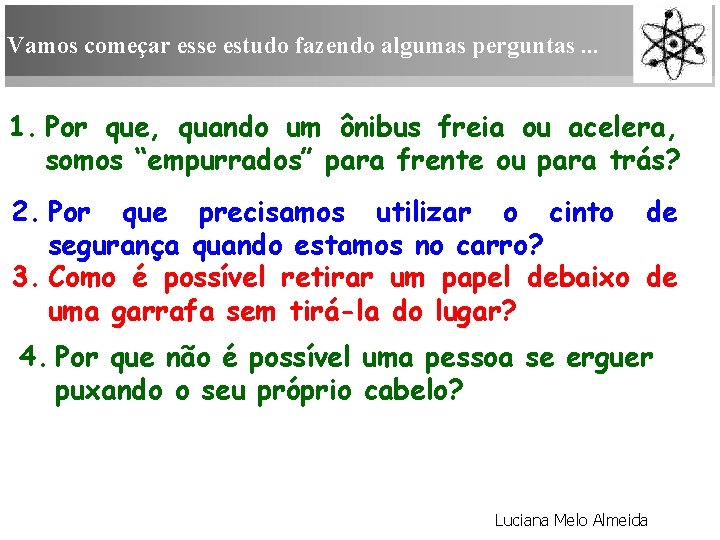 Vamos começar esse estudo fazendo algumas perguntas. . . 1. Por que, quando um