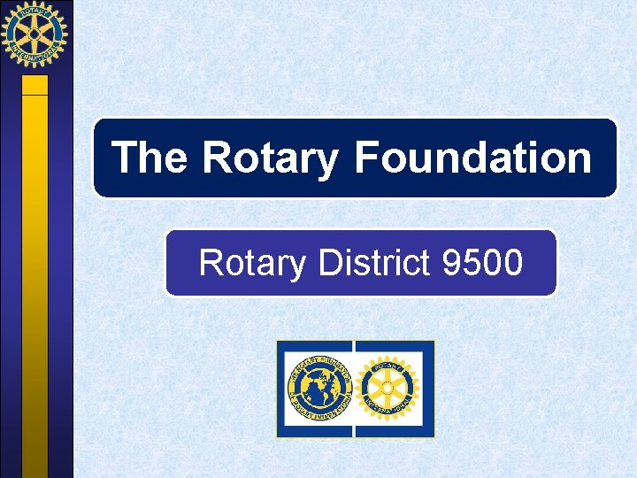 The Rotary Foundation Rotary District 9500 