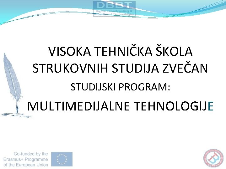 VISOKA TEHNIČKA ŠKOLA STRUKOVNIH STUDIJA ZVEČAN STUDIJSKI PROGRAM: MULTIMEDIJALNE TEHNOLOGIJE VISOKA TEHNIČKA ŠKOLA STRUKOVNIH STUDIJA ZVEČAN STUDIJSKI PROGRAM: MULTIMEDIJALNE TEHNOLOGIJE