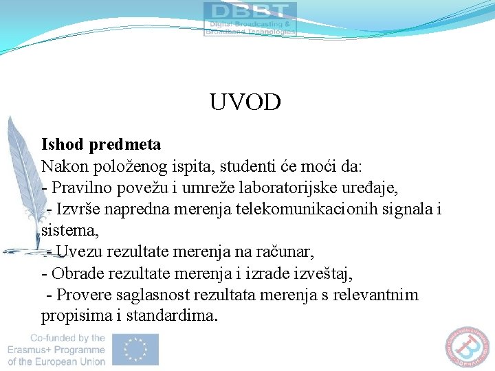 UVOD Ishod predmeta Nakon položenog ispita, studenti će moći da: - Pravilno povežu i UVOD Ishod predmeta Nakon položenog ispita, studenti će moći da: - Pravilno povežu i