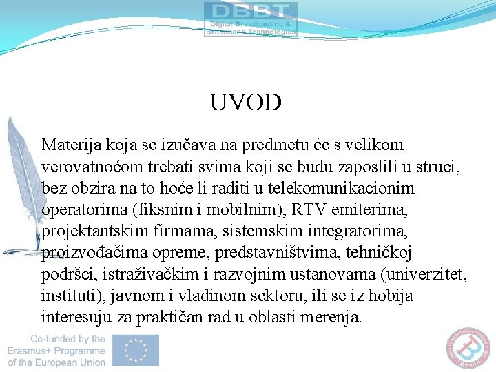 UVOD Materija koja se izučava na predmetu će s velikom verovatnoćom trebati svima koji UVOD Materija koja se izučava na predmetu će s velikom verovatnoćom trebati svima koji