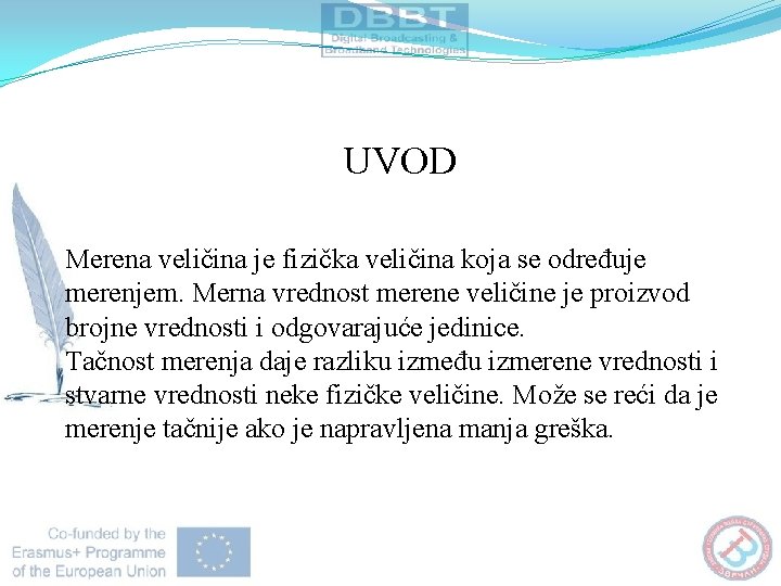 UVOD Merena veličina je fizička veličina koja se određuje merenjem. Merna vrednost merene veličine UVOD Merena veličina je fizička veličina koja se određuje merenjem. Merna vrednost merene veličine