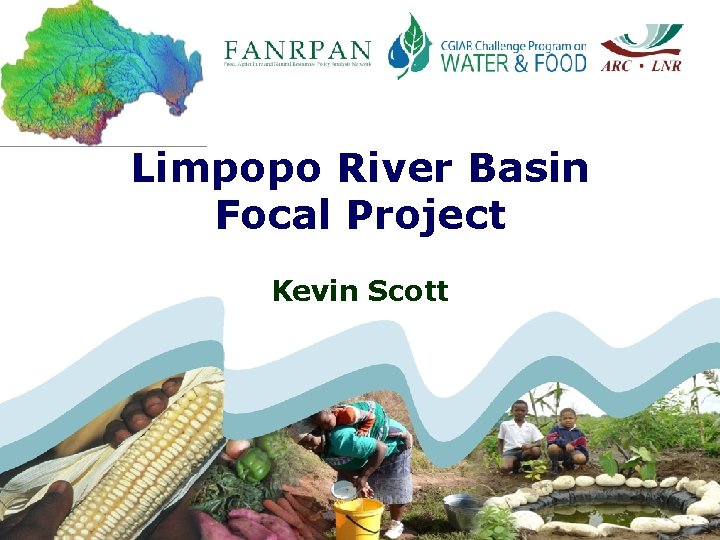 Limpopo River Basin Focal Project Kevin Scott Limpopo River Basin Focal Project 