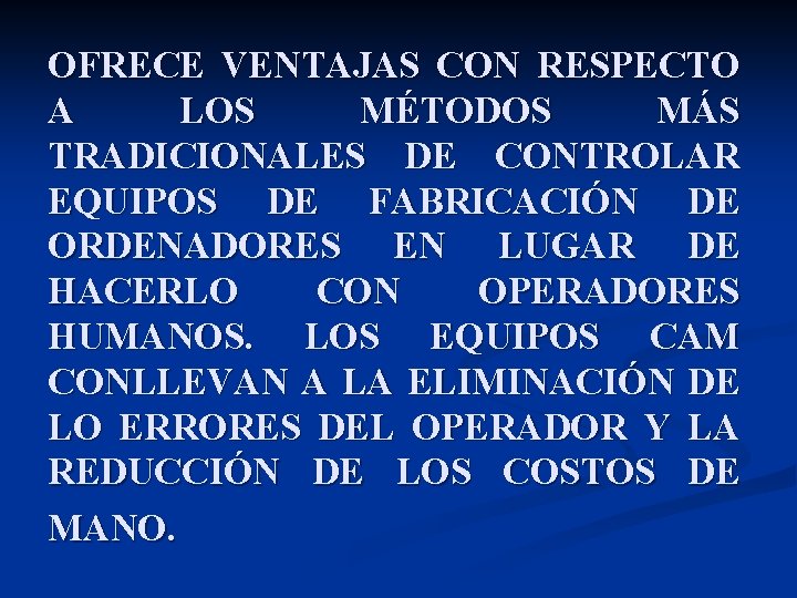 OFRECE VENTAJAS CON RESPECTO A LOS MÉTODOS MÁS TRADICIONALES DE CONTROLAR EQUIPOS DE FABRICACIÓN