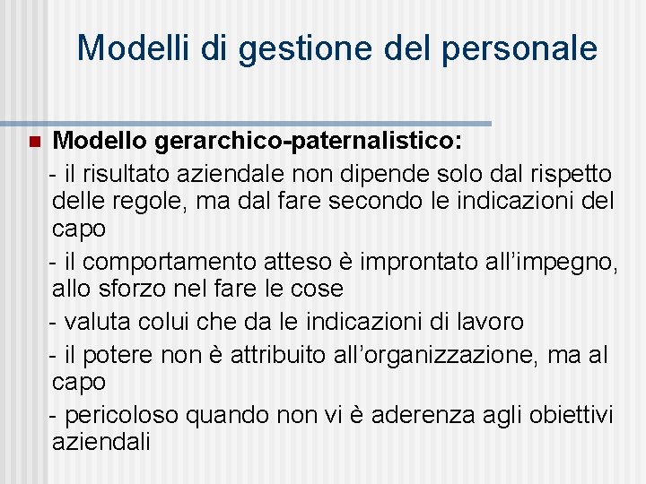 Modelli di gestione del personale n Modello gerarchico-paternalistico: - il risultato aziendale non dipende